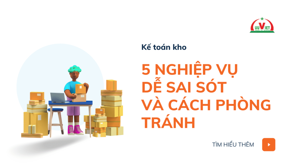 kế toán kho - nghiệp vụ dễ sai sót và cách phòng tránh